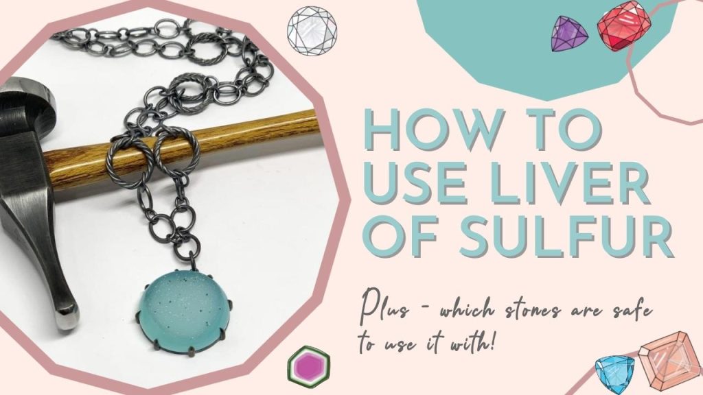how to use liver of sulfur for jewellery making